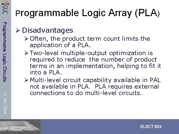 Programmable Logic Array (PLA) Programmable Logic Circuits Ø Disadvantages Dr. Amr Talaat Ø Often, Programmable Logic Array (PLA) Programmable Logic Circuits Ø Disadvantages Dr. Amr Talaat Ø Often,