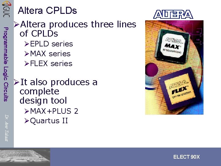 Altera CPLDs Programmable Logic Circuits ØAltera produces three lines of CPLDs ØEPLD series ØMAX Altera CPLDs Programmable Logic Circuits ØAltera produces three lines of CPLDs ØEPLD series ØMAX