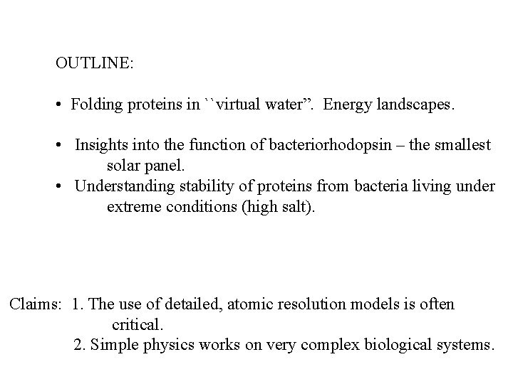 OUTLINE: • Folding proteins in ``virtual water”. Energy landscapes. • Insights into the function