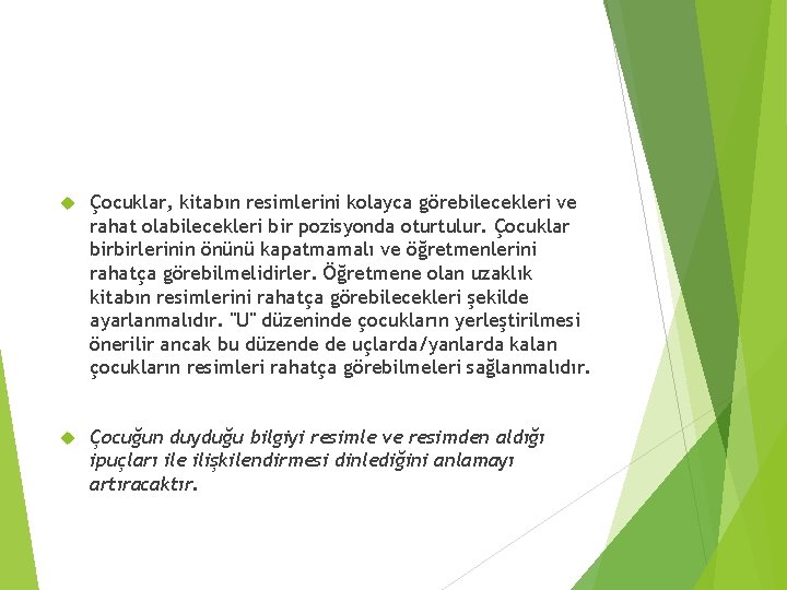  Çocuklar, kitabın resimlerini kolayca görebilecekleri ve rahat olabilecekleri bir pozisyonda oturtulur. Çocuklar birbirlerinin