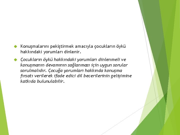  Konuşmalarını pekiştirmek amacıyla çocukların öykü hakkındaki yorumları dinlenir. Çocukların öykü hakkındaki yorumları dinlenmeli