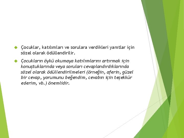  Çocuklar, katılımları ve sorulara verdikleri yanıtlar için sözel olarak ödüllendirilir. Çocukların öykü okumaya