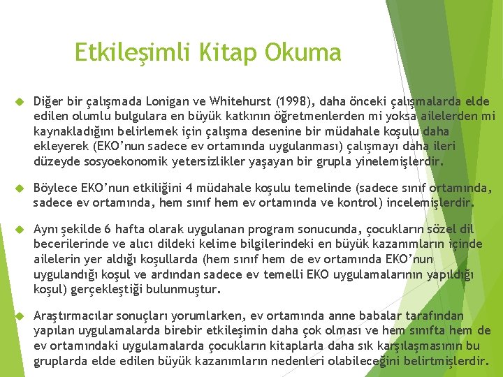 Etkileşimli Kitap Okuma Diğer bir çalışmada Lonigan ve Whitehurst (1998), daha önceki çalışmalarda elde