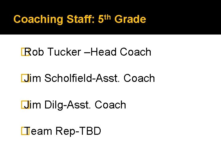 Coaching Staff: 5 th Grade � Rob Tucker –Head Coach � Jim Scholfield-Asst. Coach