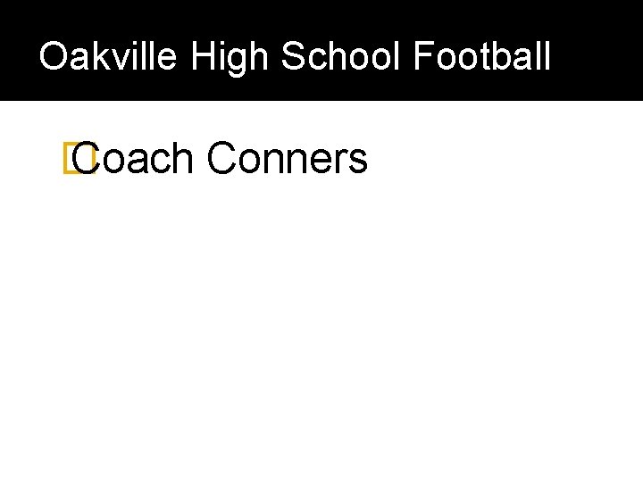 Oakville High School Football � Coach Conners 