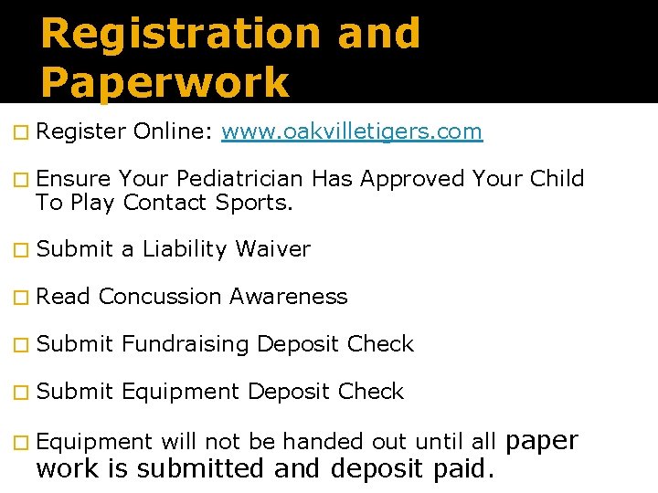 Registration and Paperwork � Register Online: www. oakvilletigers. com � Ensure Your Pediatrician Has