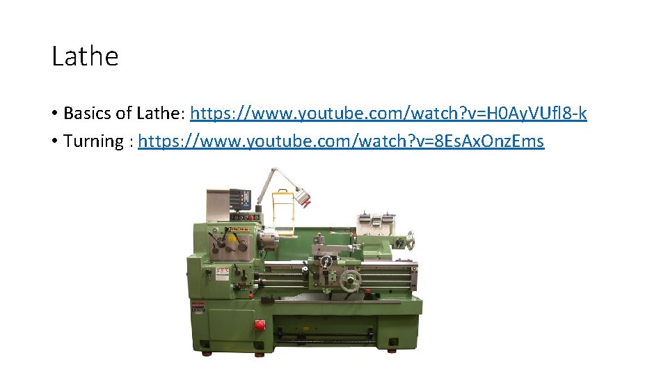 Lathe • Basics of Lathe: https: //www. youtube. com/watch? v=H 0 Ay. VUfl 8