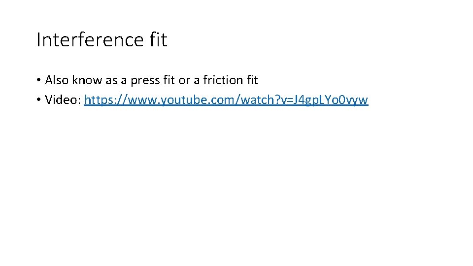 Interference fit • Also know as a press fit or a friction fit •