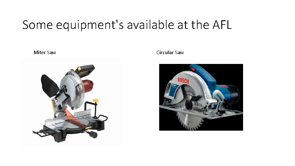 Some equipment's available at the AFL Miter Saw Circular Saw 