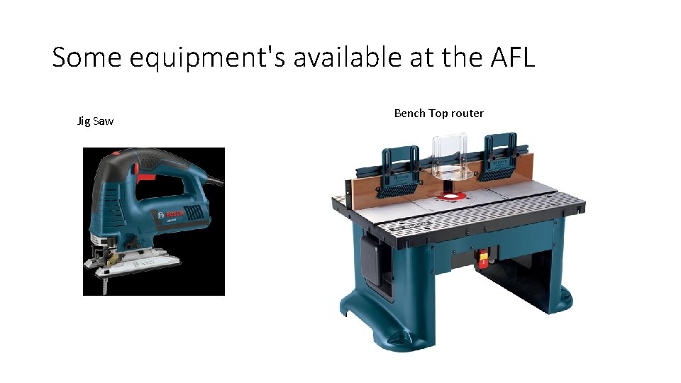 Some equipment's available at the AFL Jig Saw Bench Top router 