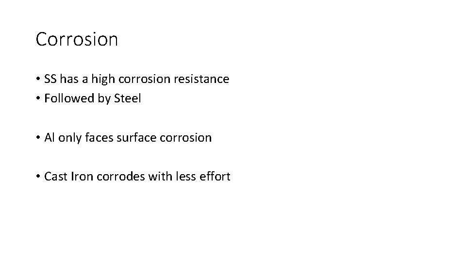 Corrosion • SS has a high corrosion resistance • Followed by Steel • Al