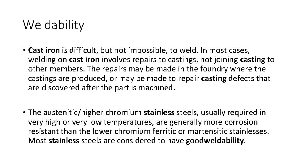 Weldability • Cast iron is difficult, but not impossible, to weld. In most cases,