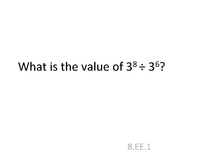 What is the value of 38 ÷ 36? 8. EE. 1 