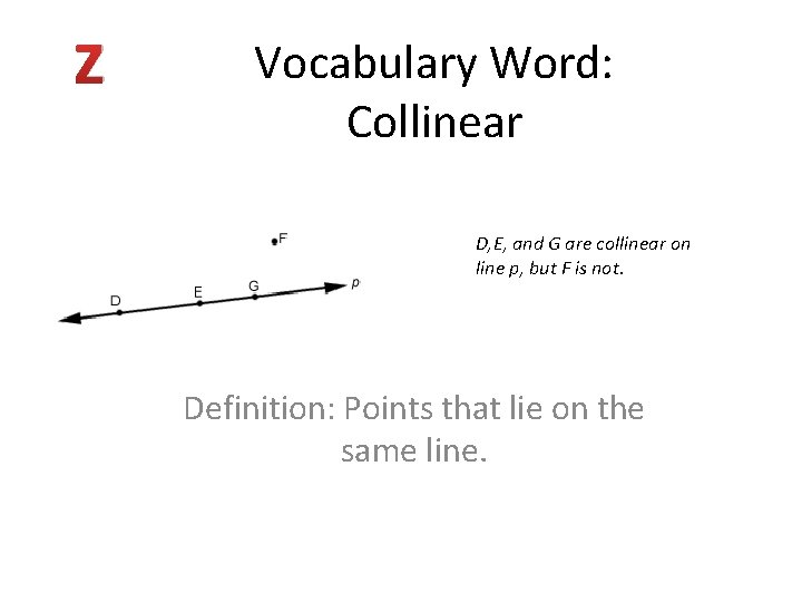 Z Vocabulary Word: Collinear D, E, and G are collinear on line p, but