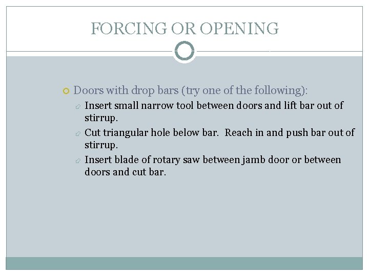 FORCING OR OPENING Doors with drop bars (try one of the following): Insert small