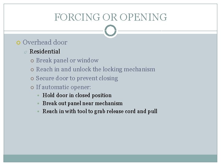 FORCING OR OPENING Overhead door Residential Break panel or window Reach in and unlock