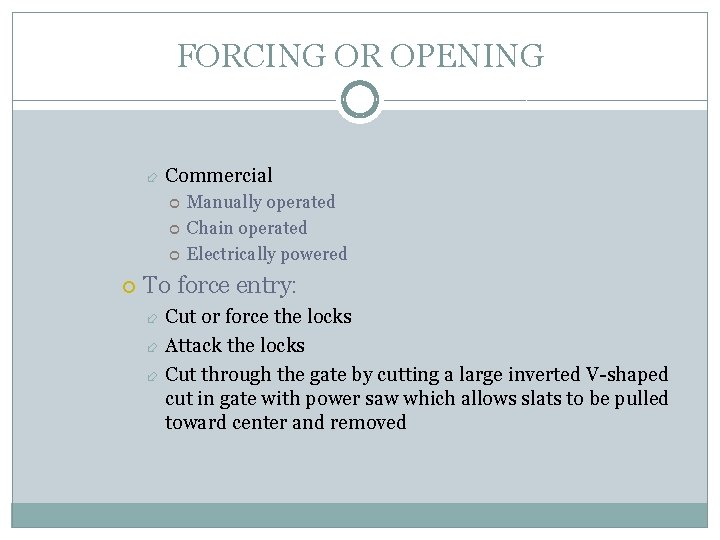 FORCING OR OPENING Commercial Manually operated Chain operated Electrically powered To force entry: Cut