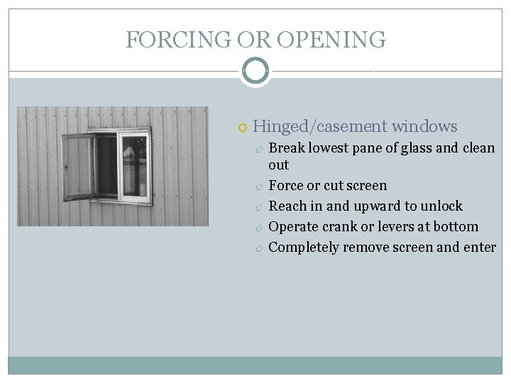 FORCING OR OPENING Hinged/casement windows Break lowest pane of glass and clean out Force