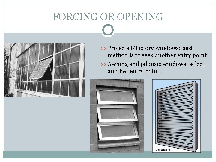 FORCING OR OPENING Projected/factory windows: best method is to seek another entry point. Awning