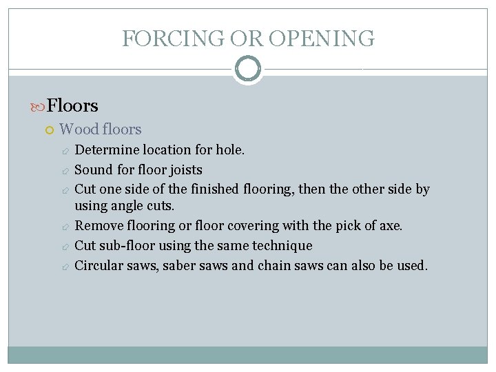 FORCING OR OPENING Floors Wood floors Determine location for hole. Sound for floor joists
