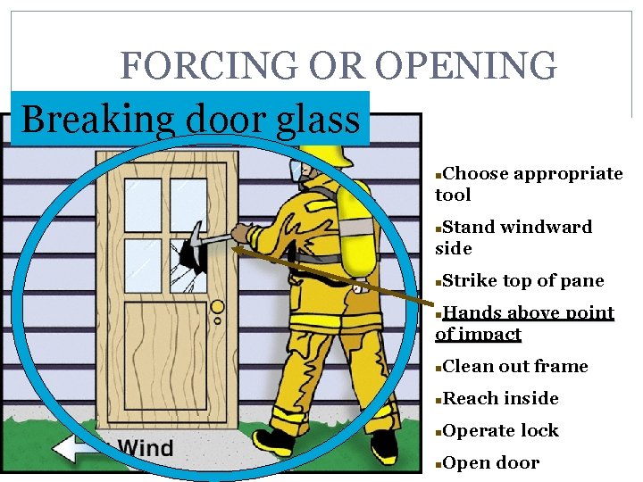 FORCING OR OPENING Breaking door glass Choose appropriate tool n Stand windward side n