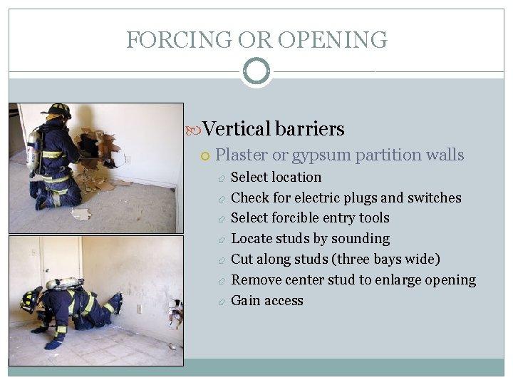 FORCING OR OPENING Vertical barriers Plaster or gypsum partition walls Select location Check for