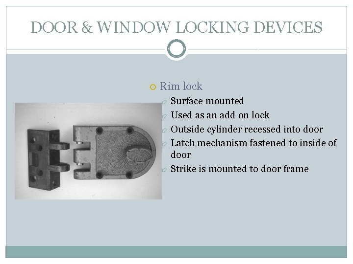 DOOR & WINDOW LOCKING DEVICES Rim lock Surface mounted Used as an add on