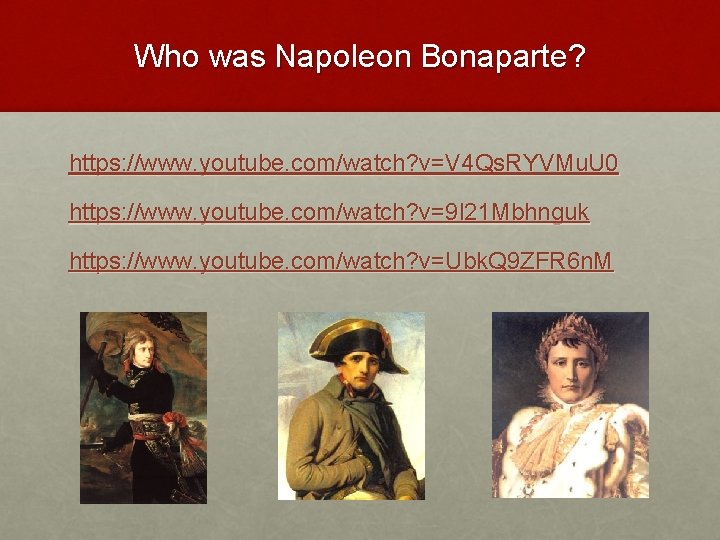 Who was Napoleon Bonaparte? https: //www. youtube. com/watch? v=V 4 Qs. RYVMu. U 0