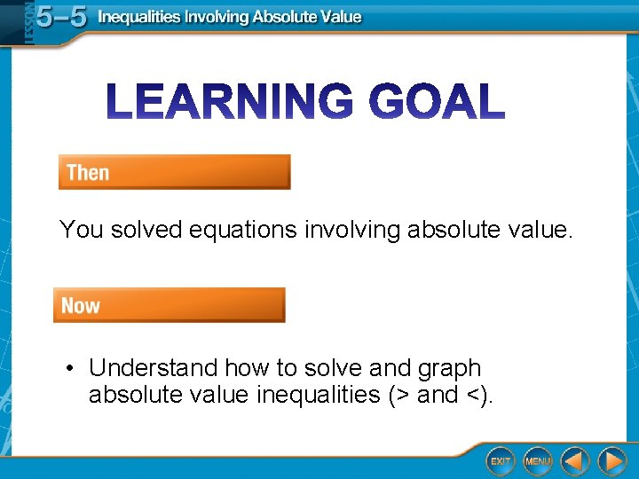 You solved equations involving absolute value. • Understand how to solve and graph absolute