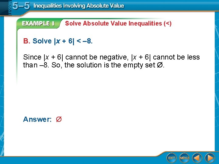 Solve Absolute Value Inequalities (<) B. Solve |x + 6| < – 8. Since