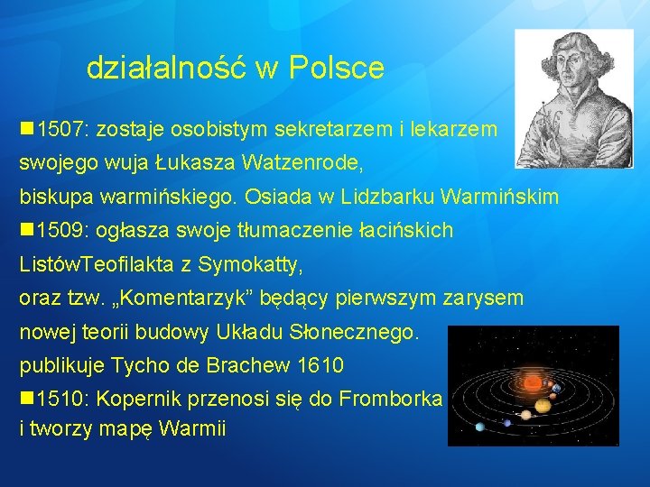 działalność w Polsce 1507: zostaje osobistym sekretarzem i lekarzem swojego wuja Łukasza Watzenrode, biskupa