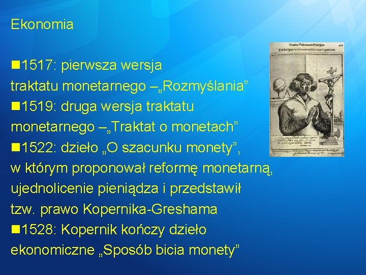 Ekonomia 1517: pierwsza wersja traktatu monetarnego –„Rozmyślania” 1519: druga wersja traktatu monetarnego –„Traktat o