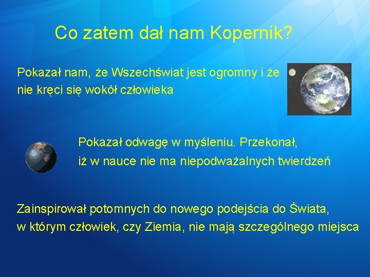 Co zatem dał nam Kopernik? Pokazał nam, że Wszechświat jest ogromny i że nie