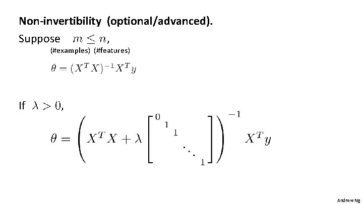 Non-invertibility (optional/advanced). Suppose , (#examples) (#features) If , Andrew Ng 