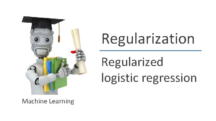 Regularization Regularized logistic regression Machine Learning 