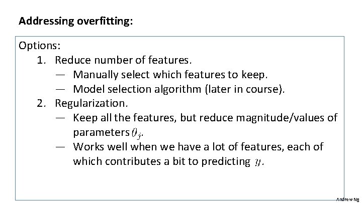 Addressing overfitting: Options: 1. Reduce number of features. ― Manually select which features to
