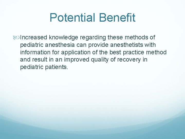 Potential Benefit Increased knowledge regarding these methods of pediatric anesthesia can provide anesthetists with