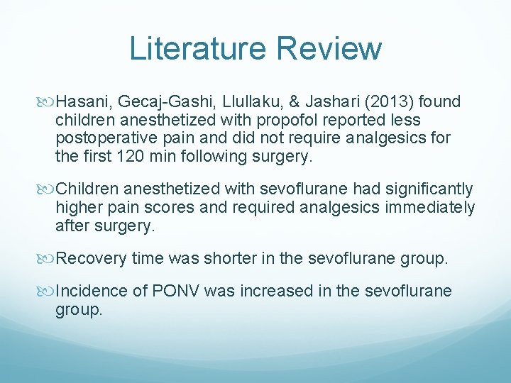 Literature Review Hasani, Gecaj-Gashi, Llullaku, & Jashari (2013) found children anesthetized with propofol reported