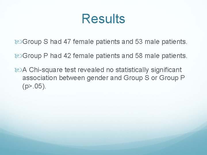 Results Group S had 47 female patients and 53 male patients. Group P had