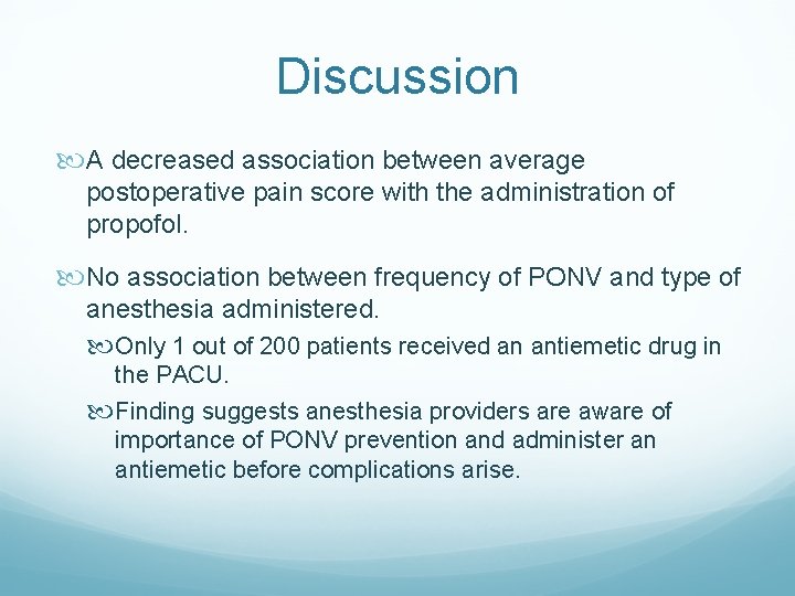 Discussion A decreased association between average postoperative pain score with the administration of propofol.