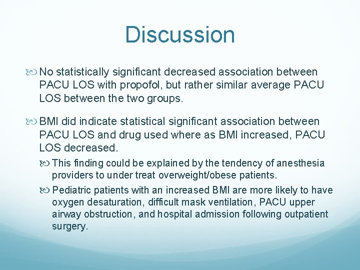 Discussion No statistically significant decreased association between PACU LOS with propofol, but rather similar