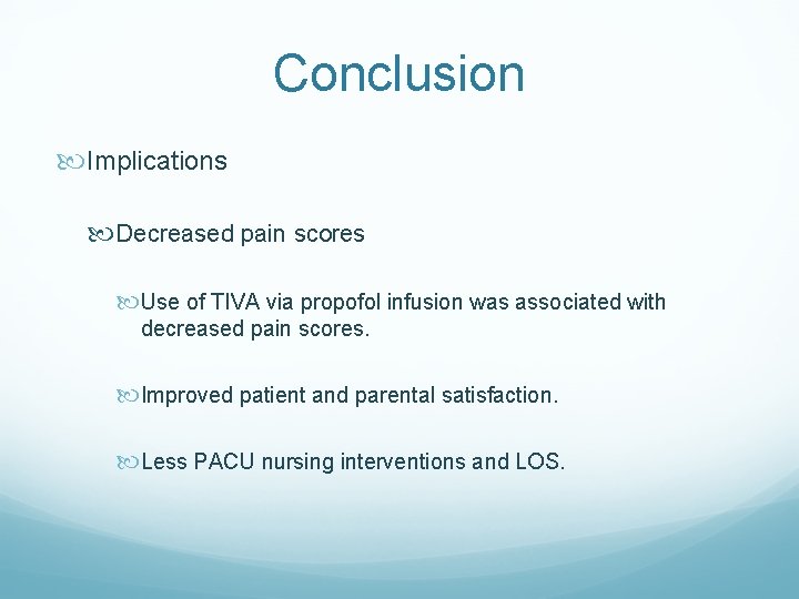 Conclusion Implications Decreased pain scores Use of TIVA via propofol infusion was associated with