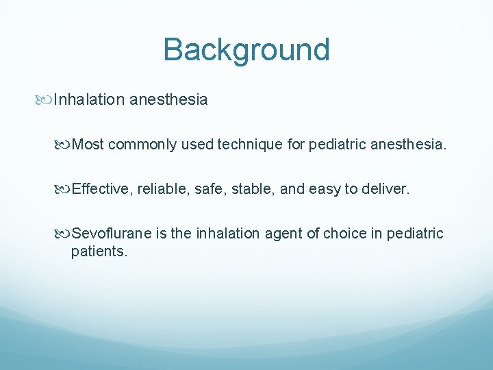 Background Inhalation anesthesia Most commonly used technique for pediatric anesthesia. Effective, reliable, safe, stable,