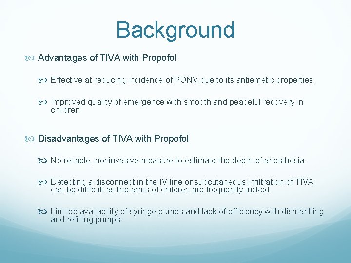 Background Advantages of TIVA with Propofol Effective at reducing incidence of PONV due to