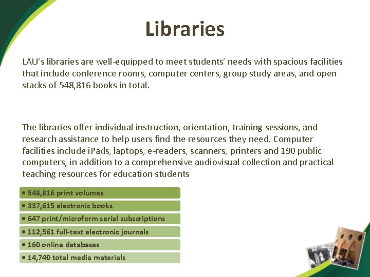 Libraries LAU’s libraries are well-equipped to meet students’ needs with spacious facilities that include