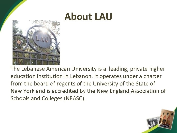 About LAU The Lebanese American University is a leading, private higher education institution in