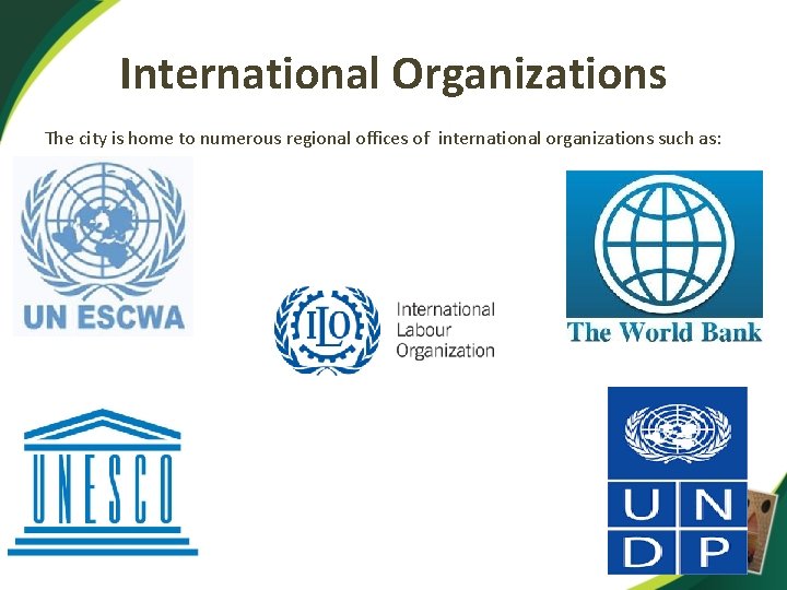 International Organizations The city is home to numerous regional offices of international organizations such