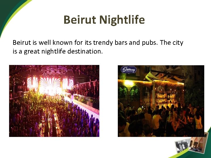 Beirut Nightlife Beirut is well known for its trendy bars and pubs. The city