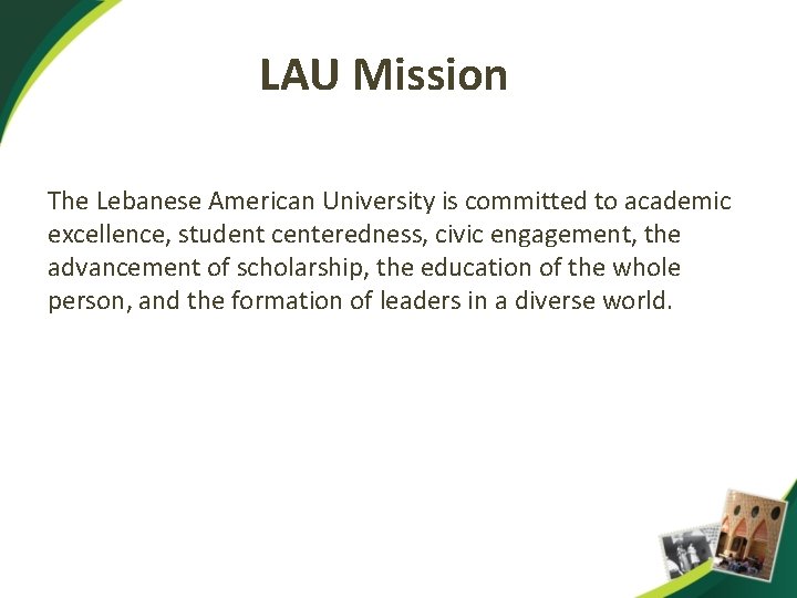 LAU Mission The Lebanese American University is committed to academic excellence, student centeredness, civic