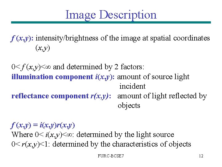 Image Description f (x, y): intensity/brightness of the image at spatial coordinates (x, y) Image Description f (x, y): intensity/brightness of the image at spatial coordinates (x, y)